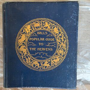 Ball's Popular Guide to the Heavens (1905) – Sir Robert Stawell Ball, George Philip & Son, Ltd.